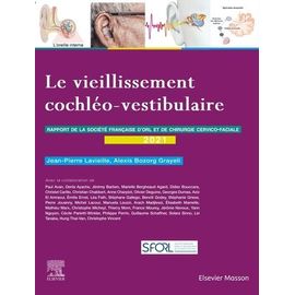 Le Vieillissement Cochléo-Vestibulaire - Rapport 2021 De La Société Française D'orl Et De Chirurgie Cervico-Faciale