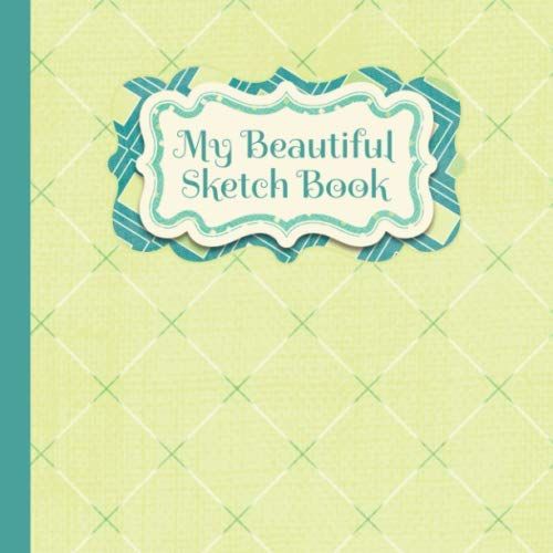 My Beautiful Sketch Book - 100 Blank Square Pages For Sketching: Extra Large Format For All Your Designs (8.5"X8.5"). White Paper. 100 Pages.