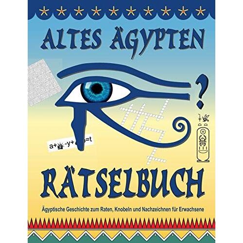 Altes Aegypten Raetselbuch: Aegyptische Geschichte Zum Raten, Knobeln Und Nachzeichnen Fuer Erwachsene