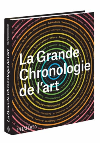 La Grande Chronologie De L'art - Une Histoire Mondiale Des Styles Et Des Mouvements