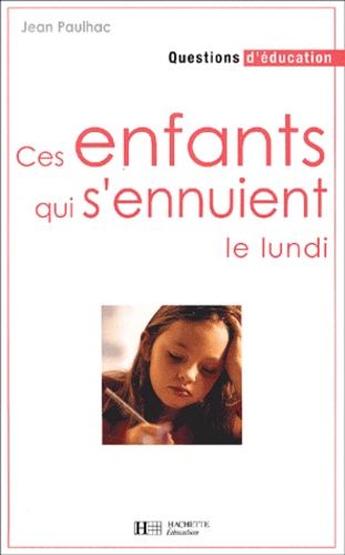 Ces Enfants Qui S'ennuient Le Lundi - Des Remedes A L'echec Scolaire