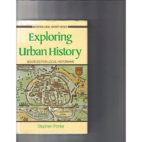 Exploring Urban History: Sources For Local Historians (Batsford Local History Series)