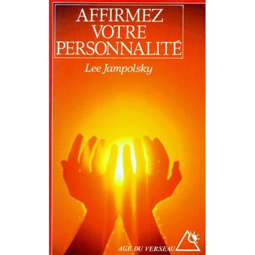 Affirmez Votre Personnalite - Liberez Votre Esprit De Ses Dependances