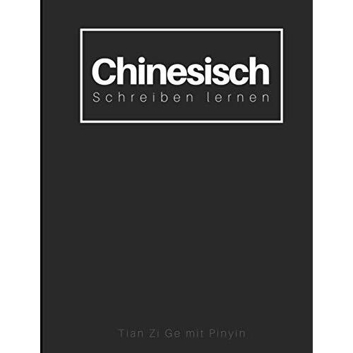Chinesisches Schreiben Lernen - Tian Zi Ge Mit Pinyin: Blanko Schreibheft Fuer Chinesische Schriftzeichen | 120 Seiten | A4
