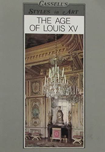 The Age Of Louis Xv (Cassell's Styles In Art)