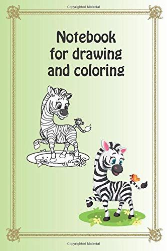 Notebook For Drawing And Coloring: Ideal Notebook To Increase Children's Creativity, To Improve Motor Skills When Painting And To Encourage Research When Seeking To Learn From Animals / 6x9 / 120 Page