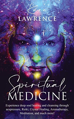 Spiritual Medicine: Healing Holistically At Home By Harnessing Your Own Spiritual Energy