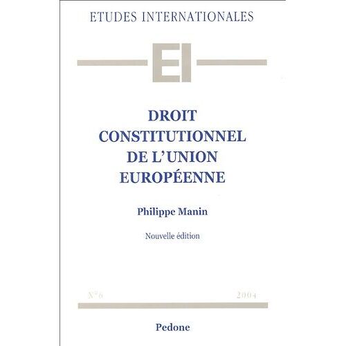 Droit Constitutionnel De L'union Européenne - Edition 2004