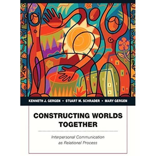 Constructing Worlds Together: Interpersonal Communication As Relational Process (Penguin Academics)