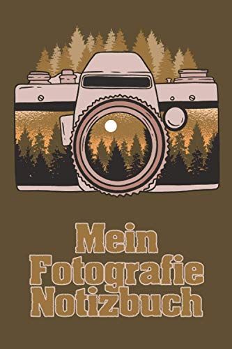 Mein Fotografie Notizbuch: Notebook I Tabellen Zum Ausfuellen Und Ankreuzen Und Notizen I 120 Seiten I Fuer Anfaenger Und Fortgeschrittene Fotografen