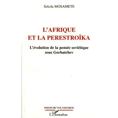 L'afrique Et La Perestroïka - L'évolution De La Pensée Soviétique Sous Gorbatchev