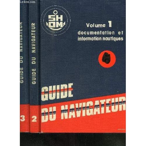 Instructions Nautiques- Volume 1- Documentation Et Information Nautiques- Guide Du Navigateur / En Supplement: Fascicule N°6 De Corrections A L Ouvrage 1 1981/ Volume 2: Methodes Et ...