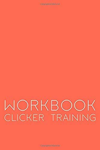 Workbook Clicker Training: Clicker Training Workbook Protocol Monitoring Notebook Note The Training Fill Out Yourself 6x9 Softcover
