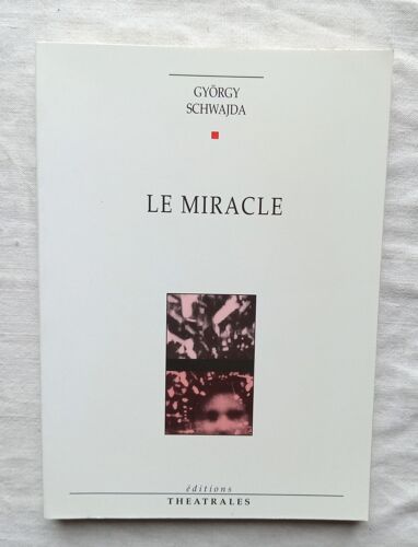György Schwajda, Le Miracle, Editions Théâtrales, 1996, Traduit Du Hongrois Par Anna Lakos Et Jean-Loup Rivière