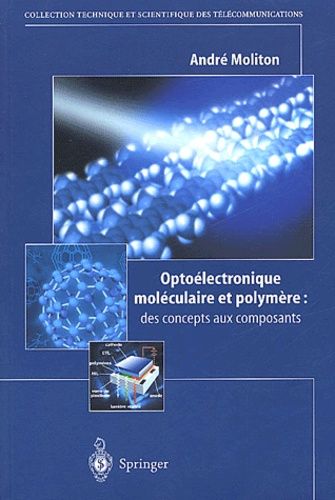 Optoelectronique Moleculaire Et Polymere : Des Concepts Aux Composants
