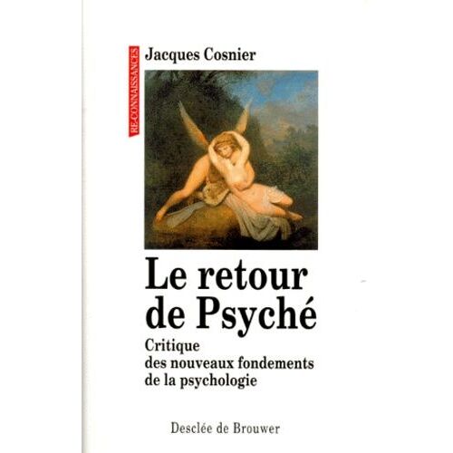 Le Retour De Psyche - Critique Des Nouveaux Fondements De La Psychologie