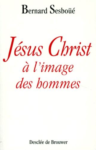 Jesus-Christ A L'image Des Hommes - Breve Enquete Sur Les Representations De Jesus A Travers L'histoire, 2eme Edition Revue Et Corrigee