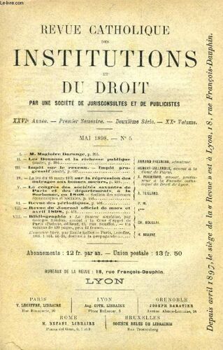 Revue Catholique Des Institutions Et Du Droit, Xxvie Annee, 2e Ser., Xxe Vol., N° 5, Mai 1898 (Sommaire: M. Magloire Dorange. Les Douanes Et La Richesse Publique (Suite). Armand Fresneau. ...