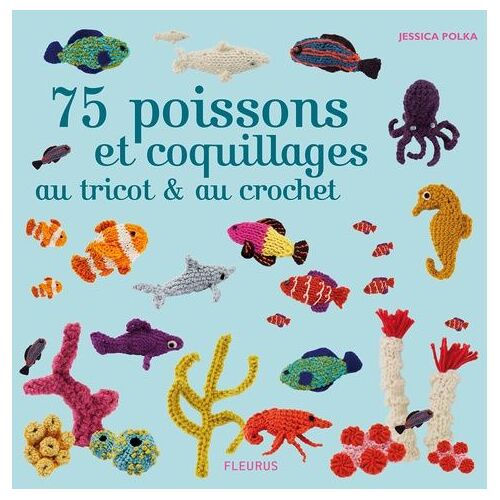 75 Poissons Et Coquillages Au Tricot Et Au Crochet