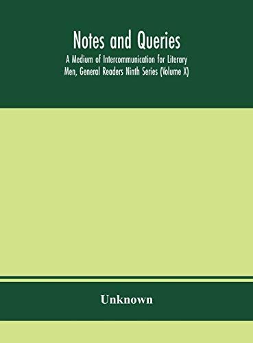 Notes And Queries; A Medium Of Intercommunication For Literary Men, General Readers Ninth Series (Volume X)