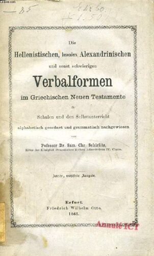 Die Hellenistischen, Besonders Alexandrinichen Und Sonst Schwierigen Verbalformen Im Griechischen Neuen Testamente