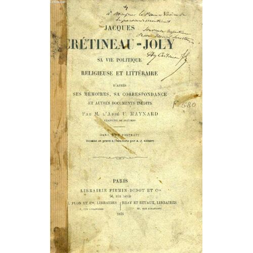Jacques Cretineau-Joly, Sa Vie Politique, Religieuse Et Litteraire D'apres Ses Memoires, Sa Correspondance Et Autres Documents Inedits