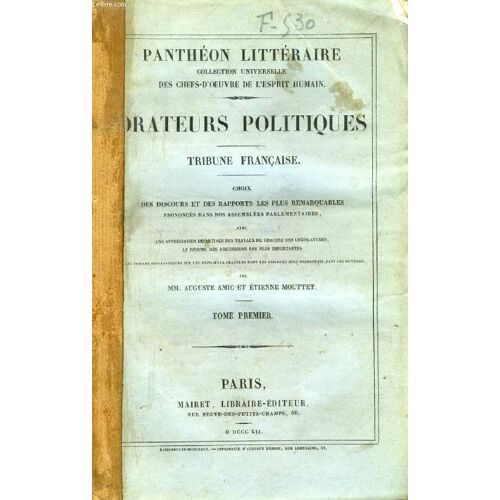 Orateurs Politiques, Tribune Francaise, 2 Tomes, Choix Des Discours Et Des Rapports Les Plus Remarquables Prononces Dans Nos Assemblees Parlementaires