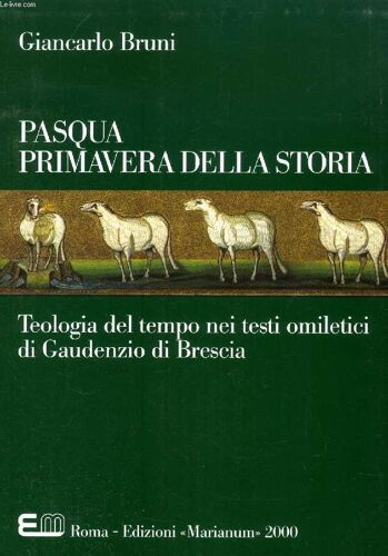 Pasqua Primavera Della Storia, Teologia Del Tempo Nei Testi Omiletici Di Gaudenzio Di Brescia