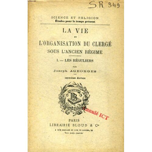 La Vie Et L'organisation Du Clerge Sous L'ancien Regime, Tome I, Les Reguliers (Science Et Religion, Etudes Pour Le Temps Present, N° 349)