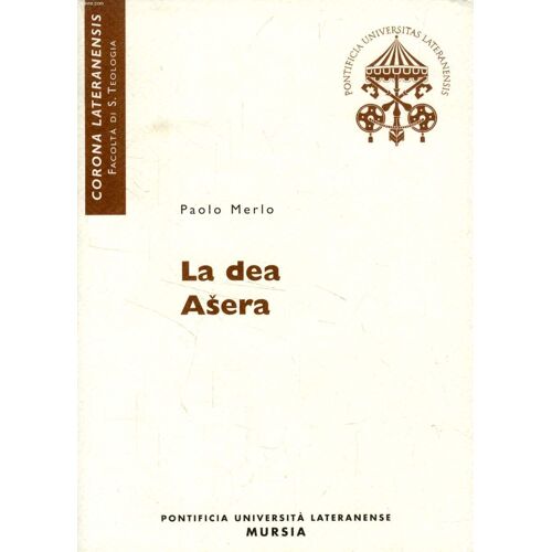 La Dea Asratum - Atiratu - Asera, Un Contributo Alla Storia Della Religione Semitica Del Nord