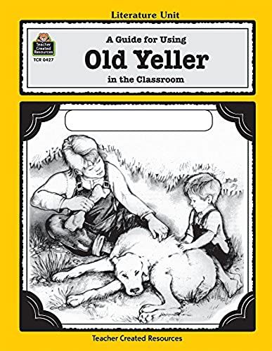 A Guide For Using Old Yeller In The Classroom (Literature Units)