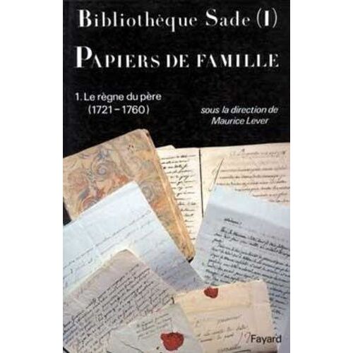Bibliotheque Sade - Papiers De Famille - Tome 1, Le Regne Du Pere (1721-1760)