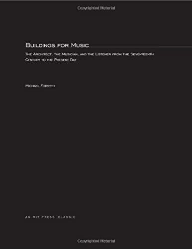 Buildings For Music: The Architect, The Musician, And The Listener From The 17th Century To The Present Day