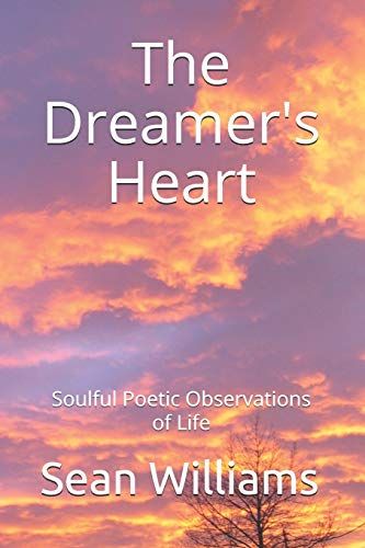 The Dreamer's Heart: Soulful Poetic Observations Of Life