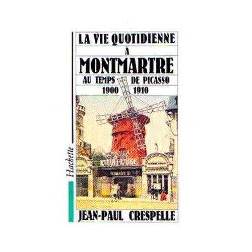 La Vie Quotidienne A Montmartre Au Temps De Picasso 1900-1910