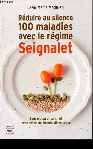 Réduire Au Silence 100 Maladies Avec Le Régime Seignalet - Sans Gluten Et Sans Lait Avec Des Compléments Alimentaires.