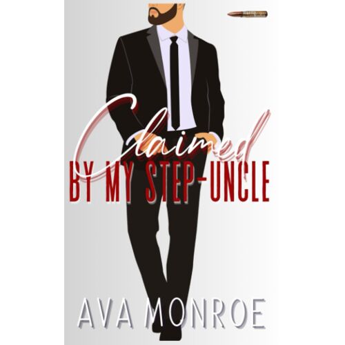 Claimed By My Step-Uncle: An Age-Gap Mafia Romance (Mated To The Mafia)