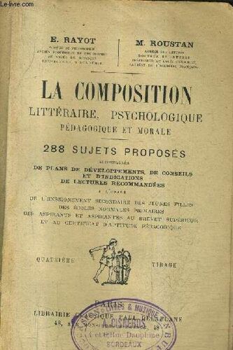 La Composition Litteraire Psychologique Pedagogique Et Morale - 288 Sujets Proposes Accompagnes De Plans De Developpements De Conseils Et D'indications De Lectures Recommandees A L'usage De ...