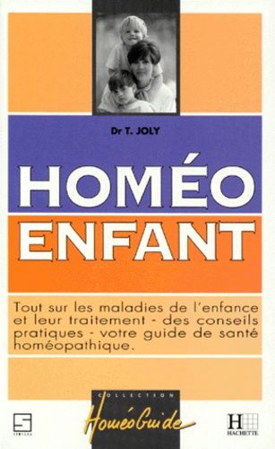 Homeo Enfant - Tout Sur Les Maladies De L'enfance Et Leur Traitement, Des Conseils Pratiques, Votre Guide De Sante Homeopathique