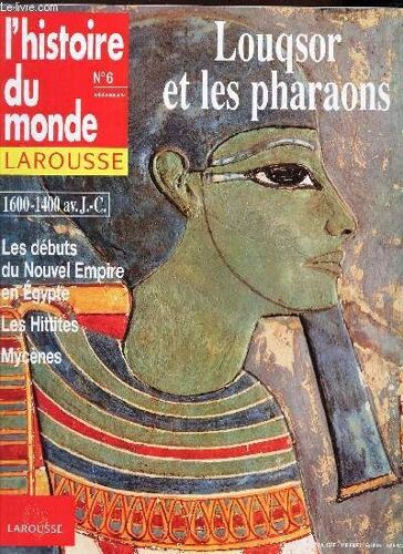 L'histoire Du Monde Larousse- N°6 / Louqsor Et Les Pharaons / 1600-1400 Av Jc - Les Debuts Du Nouvel Empire En Egypte - Les Hittites - Mycenes
