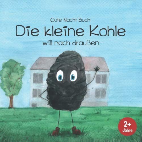 Gute Nacht Buch: Die Kleine Kohle Will Nach Draussen: Einschlafgeschichte Zum Vorlesen. Liebevolles, Suesses Bilder-Buch Fuer Kinder Ab 2 Jahren. (Einschlafgeschichten Fuer Kleine Kinder)