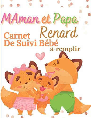 Maman Et Papa Renard Carnet De Suivi Bébé À Remplir: Mignon Carnet Ou Journal Personnalisé Et Professionnel Pour Mon Bébé | Naissance Cahier De ... Assistante Maternelle | Pour Maman Et Papa