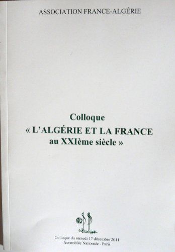 Colloque : L'algérie Et La France Au Xxi Ème Siècle Tenu Le 17 Décembre 2011 À L'assemblée Nationale