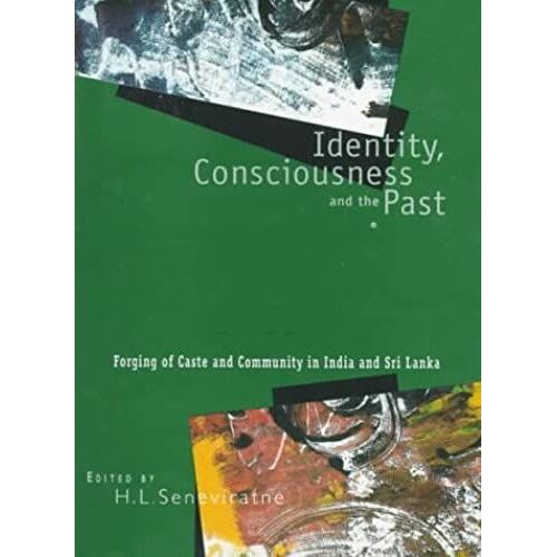 Identity, Consciousness And The Past: Forging Of Caste And Community In India And Sri Lanka