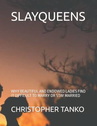 Slayqueens: Why Beautiful And Endowed Ladies Find It Difficult To Marry Or Stay Married