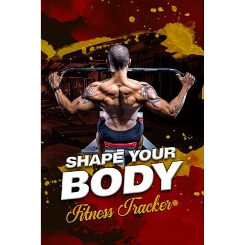 Shape Your Body Fitness Tracker: Daily Food Workout And Exercise Journal Logbook For Men Women Adults Fitness Goals, Daily Meal And Activity Tracker