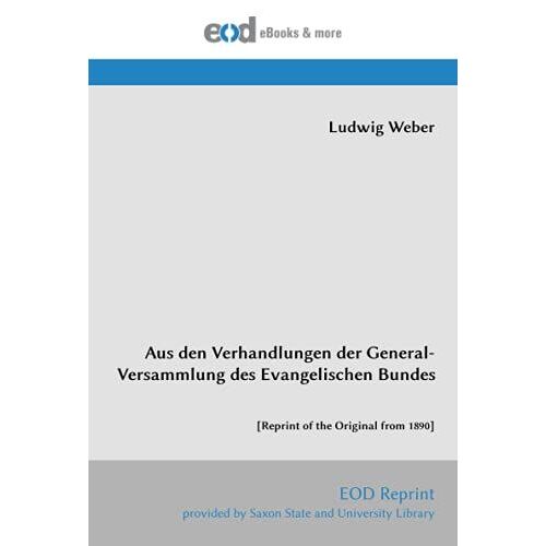 Aus Den Verhandlungen Der General-Versammlung Des Evangelischen Bundes: [Reprint Of The Original From 1890]