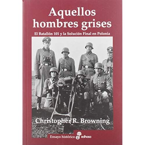 Aquellos Hombres Grises. Batall¢N 101 Y Soluci¢N En Polonia