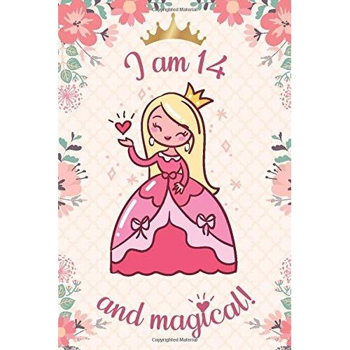 I Am 14 And Magical: A Princess Birthday Journal For 14-Year-Old Girls/Princess Birthday Notebook For 14-Year-Old Girls' Birthday With More Artwork Inside On ... Journal, With Positive Messages For Gi