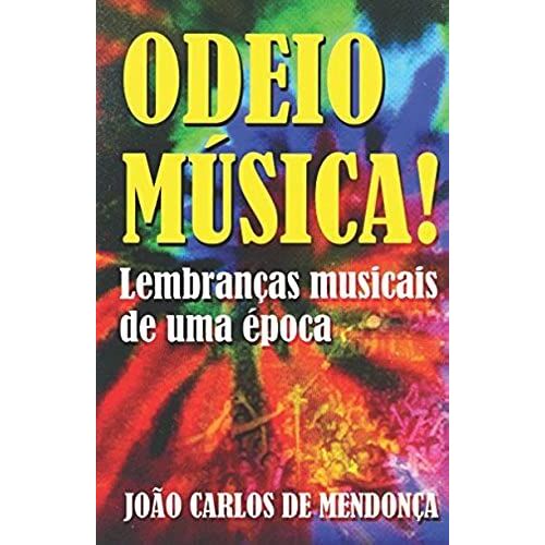 Odeio Música!: Lembranças Musicais De Uma Época